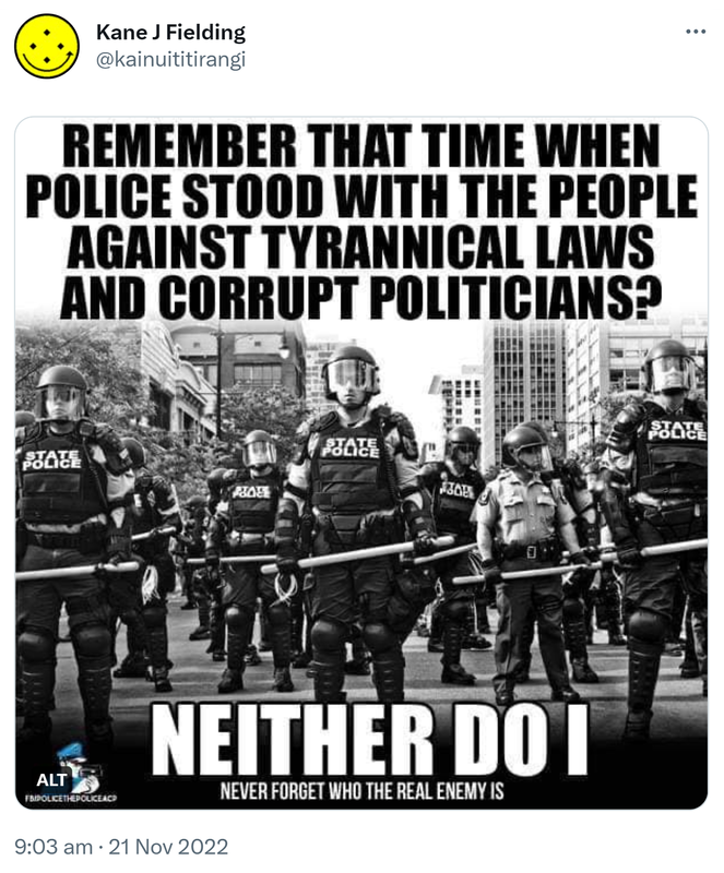 Remember that time when police stood with the people against tyrannical laws and corrupt politicians? Neither do I. Never forget who the real enemy is. 9:03 AM · Nov 21, 2022.
