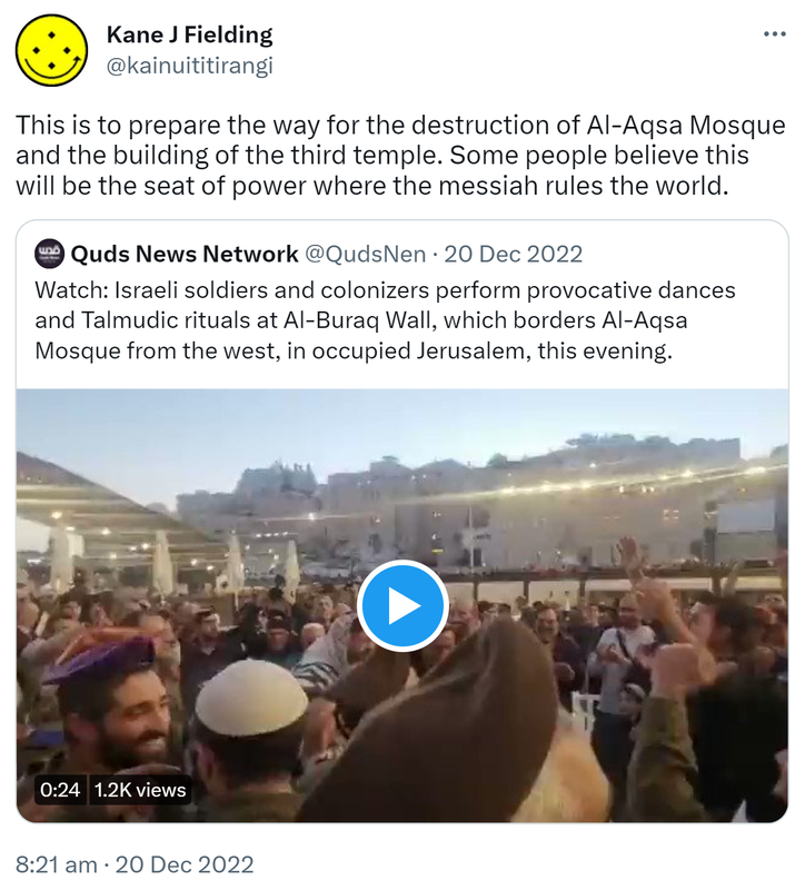 This is to prepare the way for the destruction of Al-Aqsa Mosque and the building of the third temple. Some people believe this will be the seat of power where the messiah rules the world. Quote Tweet. Quds News Network @QudsNen. Watch: Israeli soldiers and colonizers perform provocative dances and Talmudic rituals at Al-Buraq Wall, which borders Al-Aqsa Mosque from the west, in occupied Jerusalem, this evening. 8:21 AM · Dec 20, 2022.