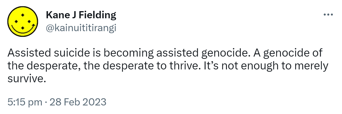 Assisted suicide is becoming assisted genocide. A genocide of the desperate, the desperate to thrive. It’s not enough to merely survive. 5:15 PM · Feb 28, 2023.