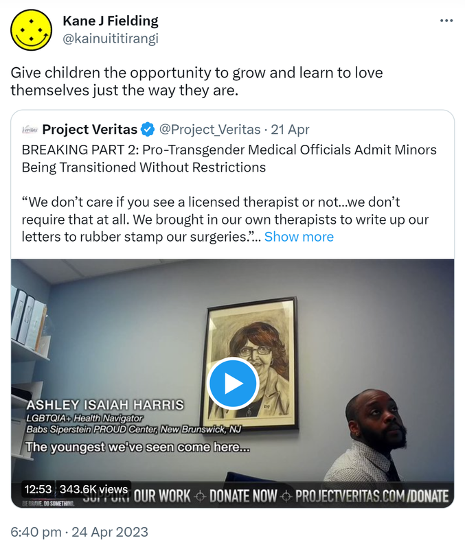 Give children the opportunity to grow and learn to love themselves just the way they are. Quote Tweet. Project Veritas @Project_Veritas. BREAKING PART 2: Pro-Transgender Medical Officials Admit Minors Being Transitioned Without Restrictions. We don’t care if you see a licensed therapist or not, we don’t require that at all. We brought in our own therapists to write up our letters to rubber stamp our surgeries. 6:40 pm · 24 Apr 2023.
