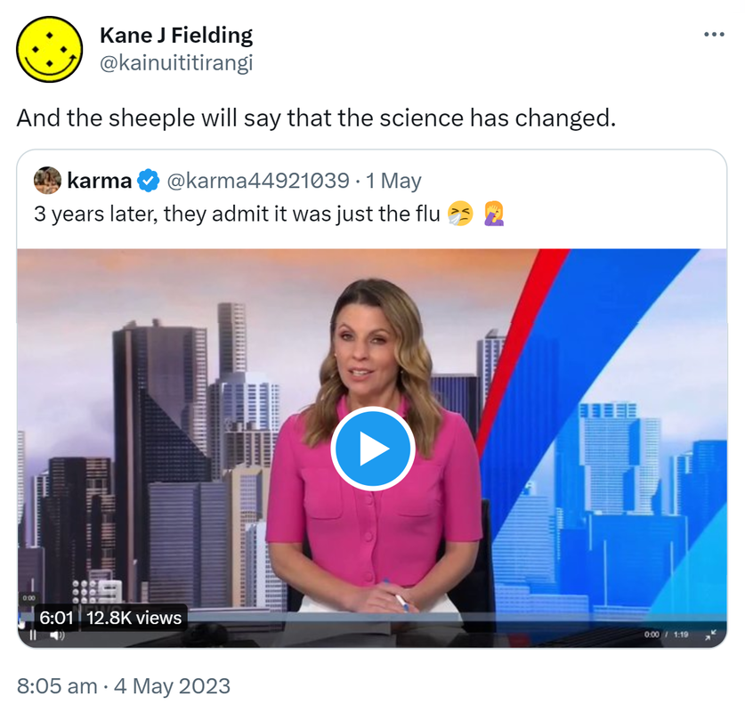 And the sheeple will say that the science has changed. Quote Tweet. Karma @karma44921039. 3 years later, they admit it was just the flu. 8:05 am · 4 May 2023.