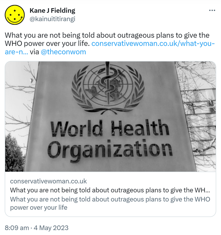 What you are not being told about outrageous plans to give the WHO power over your life. @theconwom. Conservativewoman.co.uk. 8:09 am · 4 May 2023.