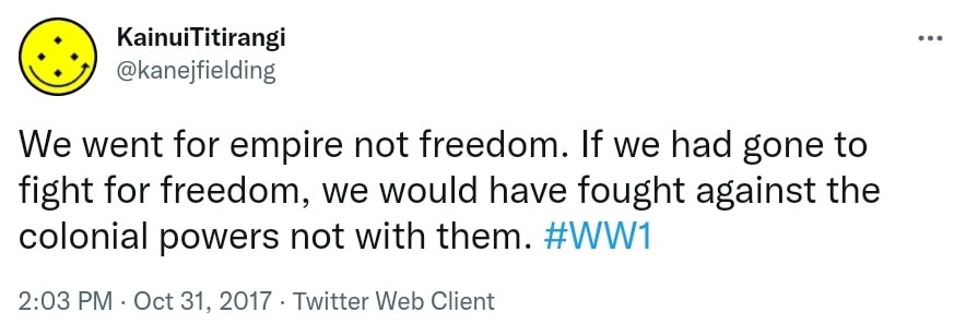 We went for empire not freedom. If we had gone to fight for freedom, we would have fought against the colonial powers not with them. Hashtag WW1. 2:03 PM · Oct 31, 2017.