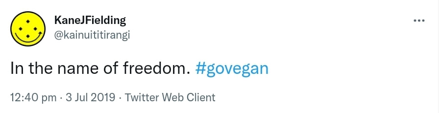 In the name of freedom. Hashtag go vegan. 12:40 pm · 3 Jul 2019.
