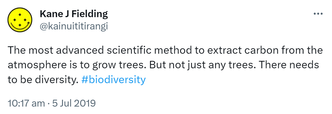 The most advanced scientific method to extract carbon from the atmosphere is to grow trees. But not just any trees. There needs to be diversity. Hashtag Biodiversity. 10:17 am · 5 Jul 2019.