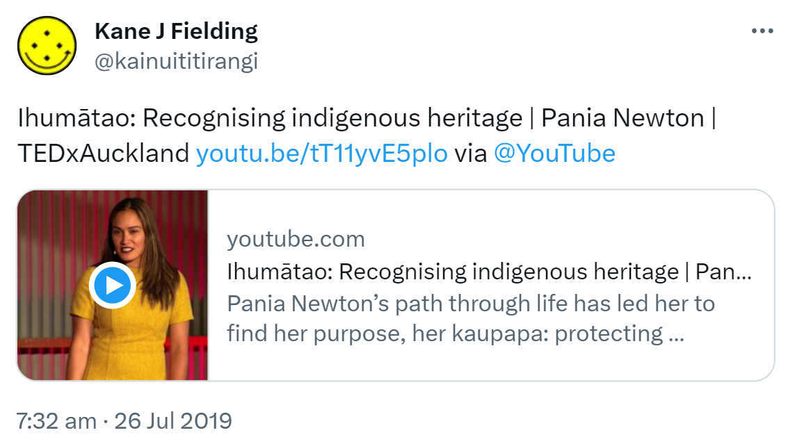 Ihumātao. Recognising indigenous heritage. Pania Newton. TED x Auckland. via @YouTube. Pania Newton’s path through life has led her to find her purpose, her kaupapa, protecting Ihumātao. Home to the earliest inhabitants of New Zealand. 7:32 am · 26 Jul 2019.