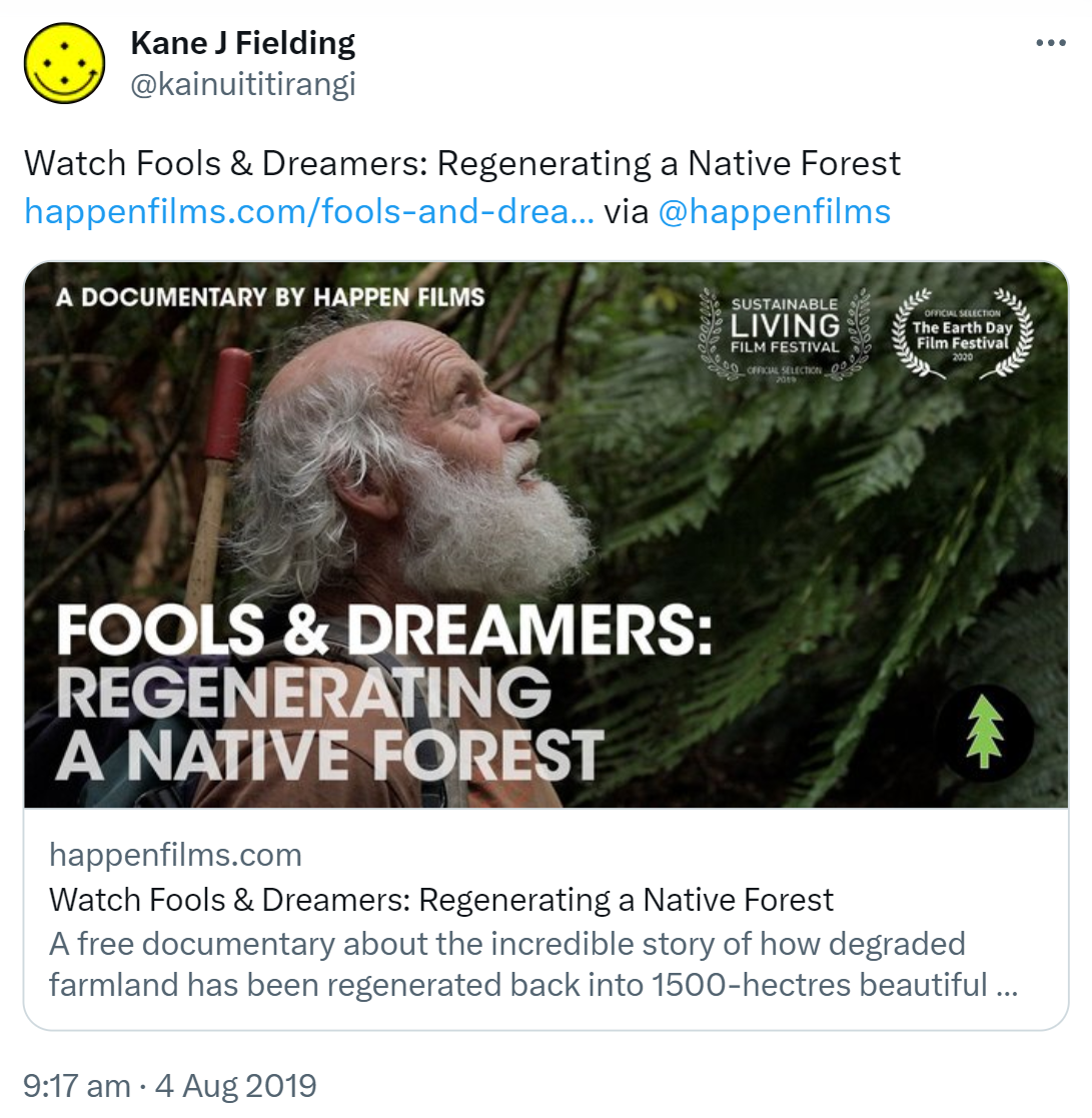 Watch Fools & Dreamers: Regenerating a Native Forest. Happen films. via @happenfilms. A free documentary about the incredible story of how degraded farmland has been regenerated back into 1500 hectares beautiful native forest. 9:17 am · 4 Aug 2019.