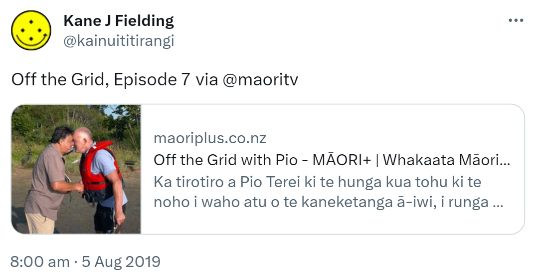 Off the Grid, Episode 7. maoritelevision.com. via @maoritv. Off the Grid with Pio. An entertaining factual series where Pio Terei investigates families and individuals who have chosen the lifestyle of living off the grid. 8:00 am · 5 Aug 2019.
