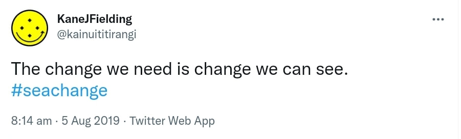 The change we need is change we can see. Hashtag Sea change. 8:14 am · 5 Aug 2019.