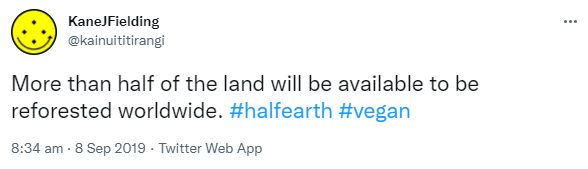 More than half of the land will be available to be reforested worldwide. Hashtag Half Earth. Hashtag Vegan. 8:34 am · 8 Sep 2019.