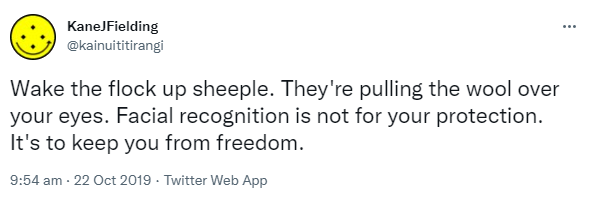 Wake the flock up sheeple. They're pulling the wool over your eyes. Facial recognition is not for your protection. It's to keep you from freedom. 9:54 am · 22 Oct 2019.