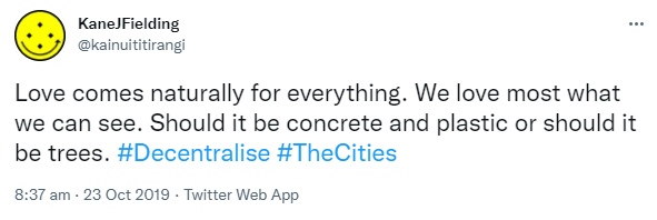 Love comes naturally for everything. We love most what we can see. Should it be concrete and plastic or should it be trees? Hashtag Decentralise. Hashtag The Cities. 8:37 am · 23 Oct 2019.