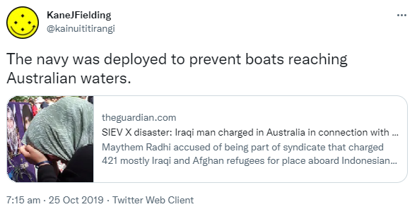The navy was deployed to prevent boats reaching Australian waters.  theguardian.com SIEV X disaster: Iraqi man charged in Australia in connection with deaths of 350 people Maythem Radhi accused of being part of syndicate that charged 421 mostly Iraqi and Afghan refugees for place aboard Indonesian boat. 7:15 am · 25 Oct 2019.
