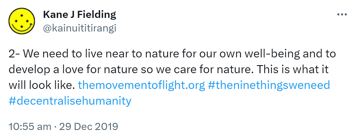 2- We need to live near to nature for our own well-being and to develop a love for nature so we care for nature. This is what it will look like. The movement of light.org. Hashtag the nine things we need. Hashtag Decentralised Humanity. 10:55 am · 29 Dec 2019.