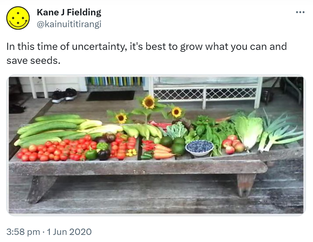 In this time of uncertainty, it's best to grow what you can and save seeds. Photo of lots of fruits and vegetables. 3:58 pm · 1 Jun 2020.