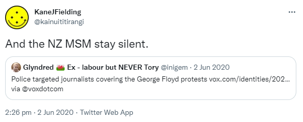 And the NZ MSM stay silent. Quote Tweet. Glyndred Ex labour but NEVER Tory @inigem. Police targeted journalists covering the George Floyd protests via @voxdotcom. 2:26 pm · 2 Jun 2020.