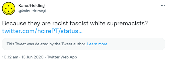Because they are racist fascist white supremacists? This Tweet was deleted by the Tweet author. Learn more. 10:12 am · 13 Jun 2020.