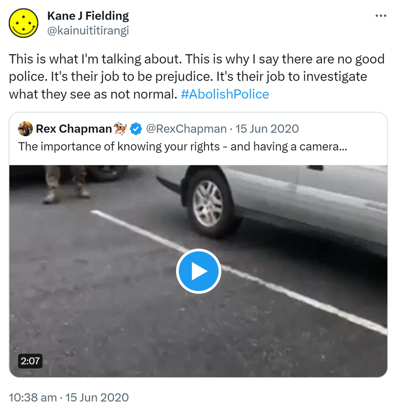 This is what I'm talking about. This is why I say there are no good police. It's their job to be prejudice. It's their job to investigate what they see as not normal. Hashtag Abolish Police. Quote Tweet. Rex Chapman @RexChapman. The importance of knowing your rights - and having a camera. 10:38 am · 15 Jun 2020.