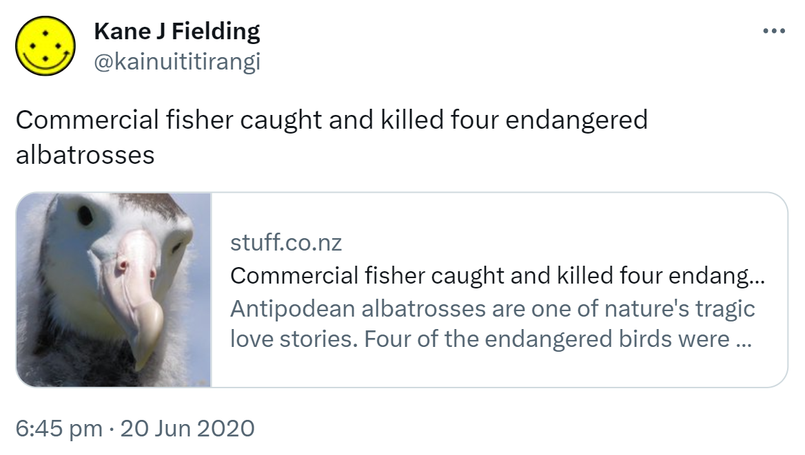 Commercial fisher caught and killed four endangered albatrosses. Stuff.co.nz. Antipodean albatrosses are one of nature's tragic love stories. Four of the endangered birds were killed by a fishing vessel. 6:45 pm · 20 Jun 2020.
