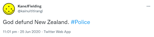 God defund New Zealand. Hashtag Police. 11:01 pm · 25 Jun 2020.
