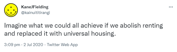 Imagine what we could all achieve if we abolish renting and replaced it with universal housing. 3:09 pm · 2 Jul 2020.