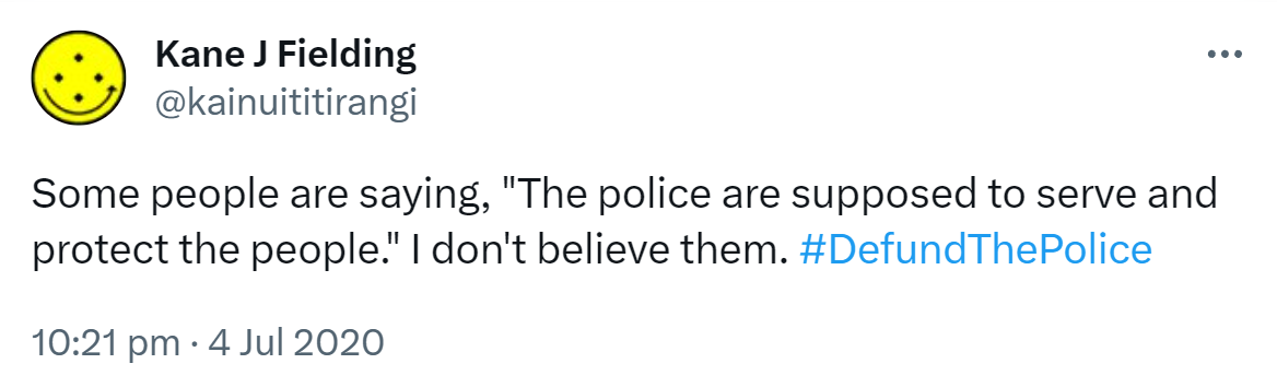 Some people are saying, 'The police are supposed to serve and protect the people.' I don't believe them. Hashtag Defund The Police. 10:21 pm · 4 Jul 2020.