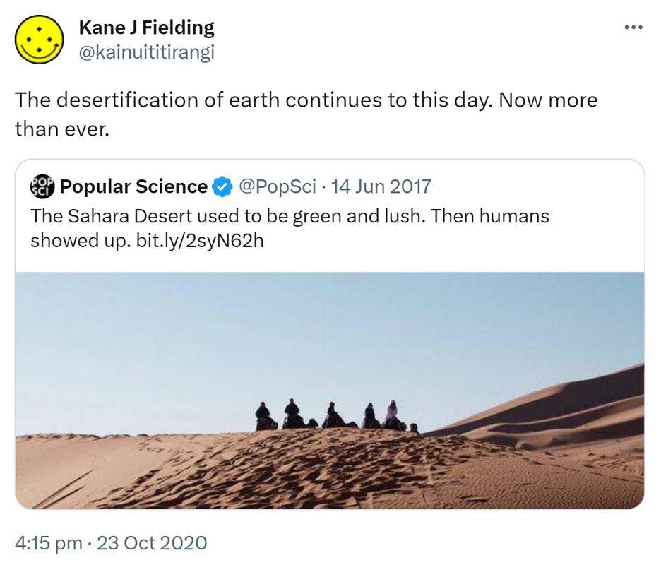 The desertification of earth continues to this day. Now more than ever. Quote Tweet. Popular Science @PopSci. The Sahara Desert used to be green and lush. Then humans showed up. Bit.ly. 4:15 pm · 23 Oct 2020. .