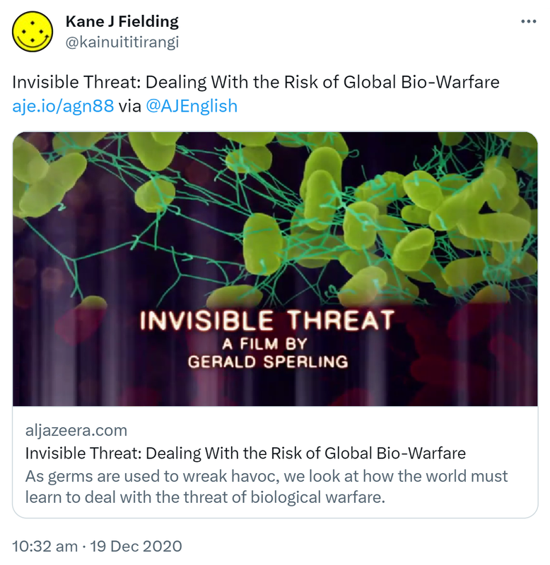 Invisible Threat: Dealing With the Risk of Global Bio-Warfare. via @AJEnglish aljazeera.com. As germs are used to wreak havoc, we look at how the world must learn to deal with the threat of biological warfare. 10:32 am · 19 Dec 2020.