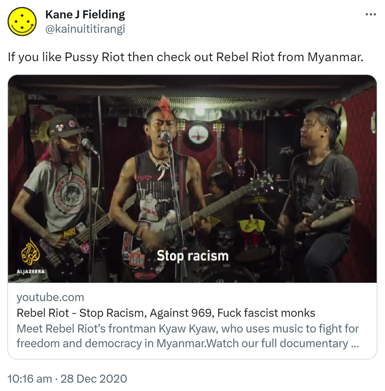 If you like Pussy Riot then check out Rebel Riot from Myanmar. youtube.com. Rebel Riot - Stop Racism, Against 969, Fuck fascist monks Meet Rebel Riot's frontman Kyaw Kyaw, who uses music to fight for freedom and democracy in Myanmar. Watch our full documentary. Aje.io. 10:16 am · 28 Dec 2020.
