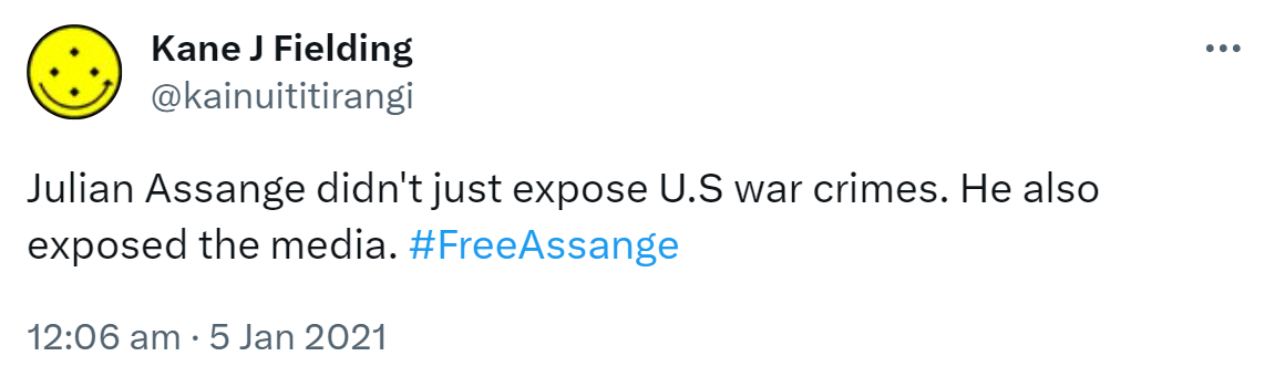 Julian Assange didn't just expose U.S war crimes. He also exposed the media. Hashtag Free Assange. 12:06 am · 5 Jan 2021.