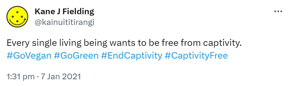 Every single living being wants to be free from captivity. Hashtag Go Vegan. Hashtag Go Green. Hashtag End Captivity. Hashtag Captivity Free. 1:31 pm · 7 Jan 2021.