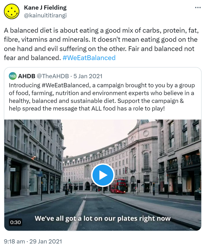 A balanced diet is about eating a good mix of carbs, protein, fat, fibre, vitamins and minerals. It doesn't mean eating good on the one hand and evil suffering on the other. Fair and balanced not fear and balanced. Hashtag We Eat Balanced. Quote Tweet. AHDB @TheAHDB. Introducing Hashtag We Ea tBalanced, a campaign brought to you by a group of food, farming, nutrition and environment experts who believe in a healthy, balanced and sustainable diet. Support the campaign & help spread the message that ALL food has a role to play! Ahdb.org.uk. 9:18 am · 29 Jan 2021.