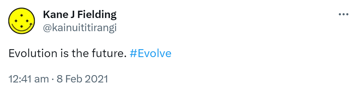Evolution is the future. Hashtag Evolve. 12:41 am · 8 Feb 2021.