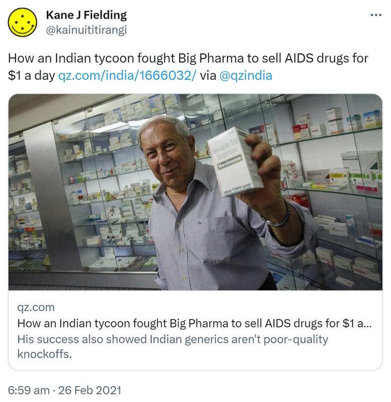 How an Indian tycoon fought Big Pharma to sell AIDS drugs for $1 a day qz.com. via @qzindia. His success also showed India generics aren;t poor quality knockoffs. 6:59 am · 26 Feb 2021.