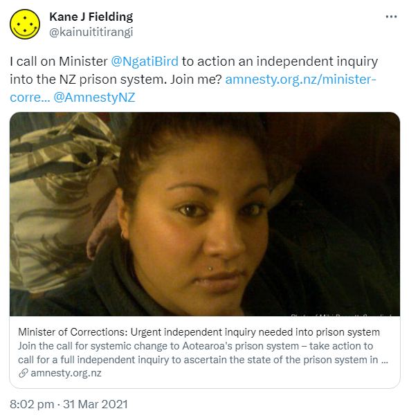 I call on Minister @NgatiBird to action an independent inquiry into the NZ prison system. Join me? amnesty.org.nz. @AmnestyNZ. 8:02 pm · 31 Mar 2021.