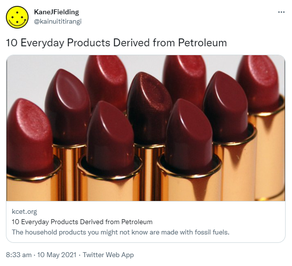 10 Everyday Products Derived from Petroleum. Kcet.org. The household products you might not know are made with fossil fuels. 8:33 am · 10 May 2021.