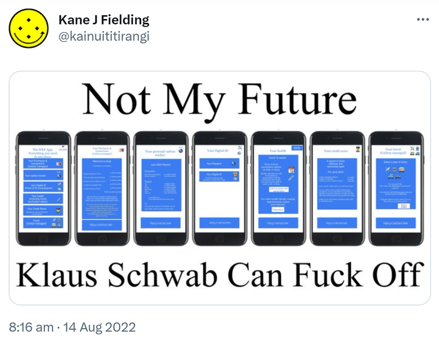 Not My Future. Klaus Schwab Can Fuck Off. 8:16 am · 14 Aug 2022.