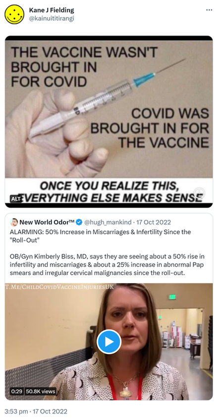 The vaccine wasn't brought in for covid. Covid was brought in for the vaccine. Once you realize this, everything else makes sense. Quote Tweet. New World Odor @hugh_mankind. ALARMING: 50% Increase in Miscarriages & Infertility Since the Roll-Out. OB/Gyn Kimberly Biss MD says they are seeing about a 50% rise in infertility and miscarriages & about a 25% increase in abnormal Pap smears and irregular cervical malignancies since the roll-out. 3:53 pm · 17 Oct 2022.